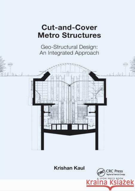 Cut-and-Cover Metro Structures: Geo-Structural Design: An Integrated Approach Kaul, Krishan 9780367864446