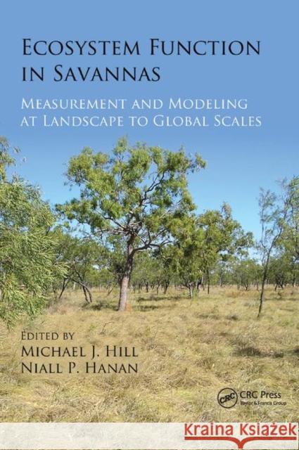 Ecosystem Function in Savannas: Measurement and Modeling at Landscape to Global Scales Michael J. Hill Niall P. Hanan 9780367864552 CRC Press