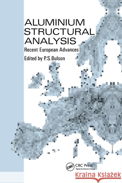 Aluminium Structural Analysis: Recent European Advances P. S. Bulson 9780367864606 CRC Press