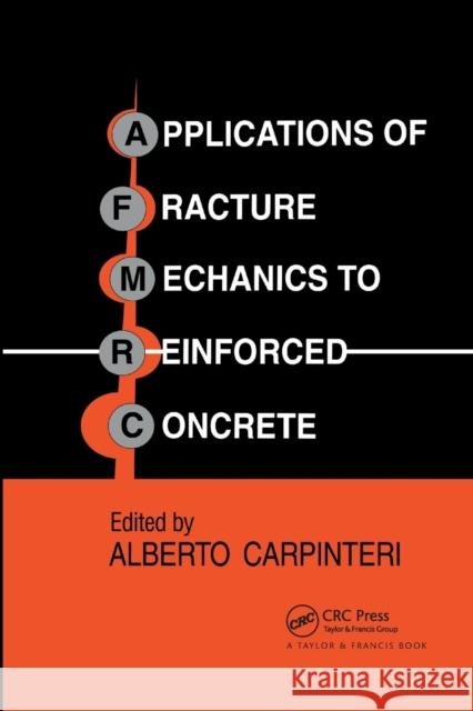 Applications of Fracture Mechanics to Reinforced Concrete Alberto Carpinteri 9780367864613