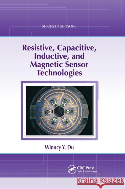 Resistive, Capacitive, Inductive, and Magnetic Sensor Technologies Winncy Y. Du 9780367864651 CRC Press