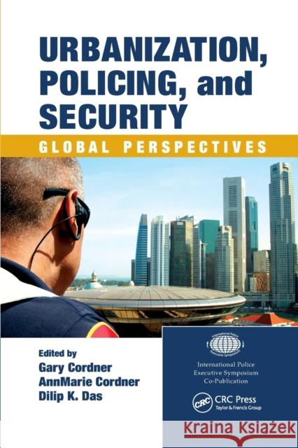 Urbanization, Policing, and Security: Global Perspectives Gary Cordner Dilip K. Das Annmarie Cordner 9780367864699 CRC Press