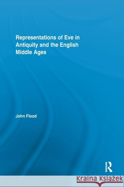 Representations of Eve in Antiquity and the English Middle Ages John Flood 9780367864804 Routledge