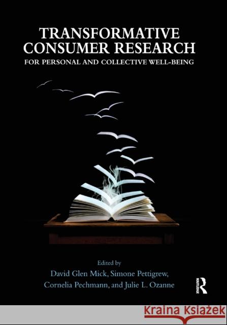 Transformative Consumer Research for Personal and Collective Well-Being David Glen Mick Simone Pettigrew Cornelia (Connie) Pechmann 9780367864828 Routledge