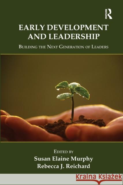 Early Development and Leadership: Building the Next Generation of Leaders Susan E. Murphy Rebecca Reichard 9780367864835