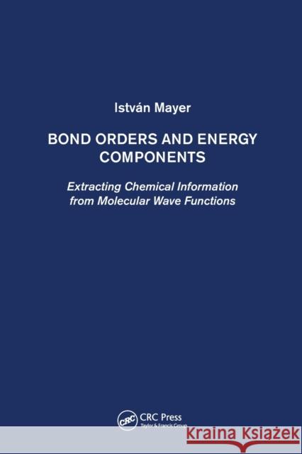 Bond Orders and Energy Components: Extracting Chemical Information from Molecular Wave Functions Istv Mayer 9780367864842 CRC Press