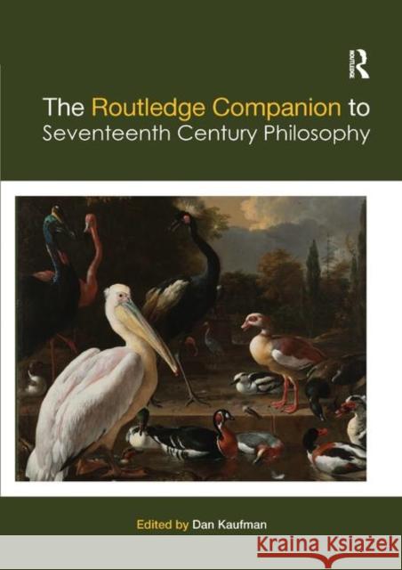 The Routledge Companion to Seventeenth Century Philosophy Dan Kaufman 9780367865016 Routledge