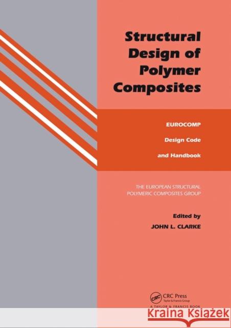 Structural Design of Polymer Composites: Eurocomp Design Code and Background Document J. L. Clarke 9780367865078 CRC Press