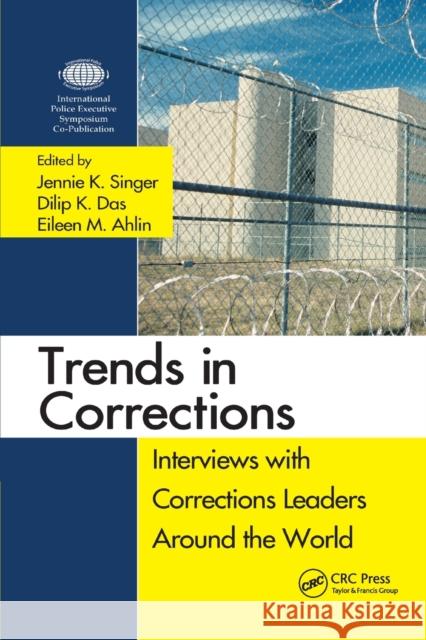Trends in Corrections: Interviews with Corrections Leaders Around the World, Volume One Jennie K. Singer Dilip K. Das Eileen Ahlin 9780367865153