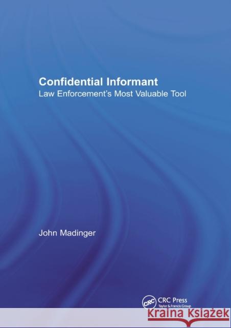 Confidential Informant: Law Enforcement's Most Valuable Tool John Madinger 9780367865177 CRC Press