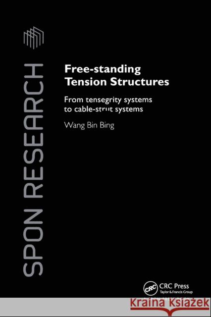 Free-Standing Tension Structures: From Tensegrity Systems to Cable-Strut Systems Binbing Wang 9780367865504