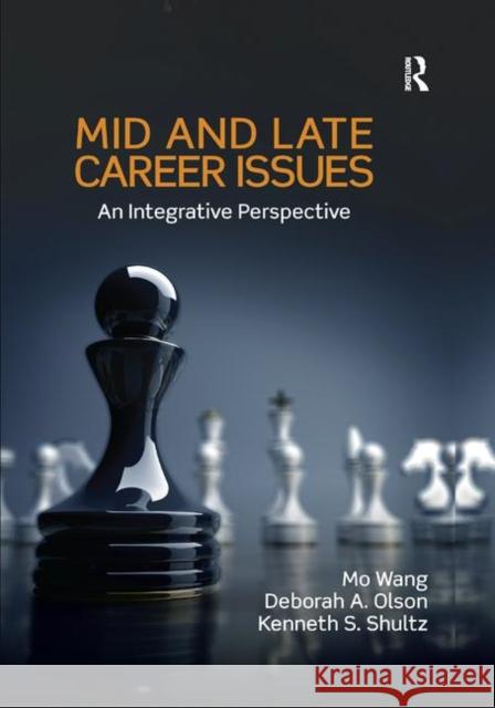 Mid and Late Career Issues: An Integrative Perspective Mo Wang Deborah A. Olson Kenneth S. Shultz 9780367865511
