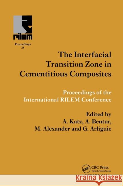 Interfacial Transition Zone in Cementitious Composites A. Katz Arnon Bentur Mark Alexander 9780367865948 CRC Press