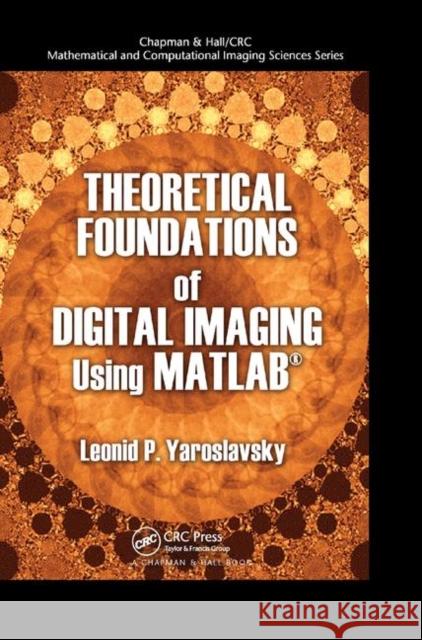 Theoretical Foundations of Digital Imaging Using MATLAB Yaroslavsky, Leonid P. 9780367866266 CRC Press
