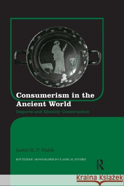 Consumerism in the Ancient World: Imports and Identity Construction Justin S 9780367866457 Routledge