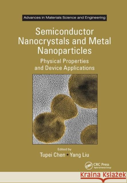 Semiconductor Nanocrystals and Metal Nanoparticles: Physical Properties and Device Applications Tupei Chen Yang Liu 9780367866624