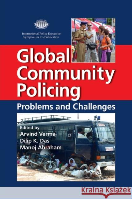 Global Community Policing: Problems and Challenges Arvind Verma Dilip K. Das Manoj Abraham 9780367866761