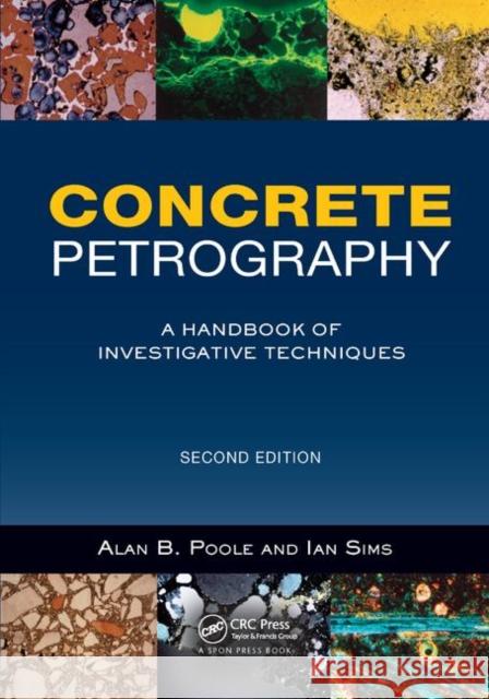 Concrete Petrography: A Handbook of Investigative Techniques, Second Edition Alan Poole Ian Sims 9780367866884 CRC Press