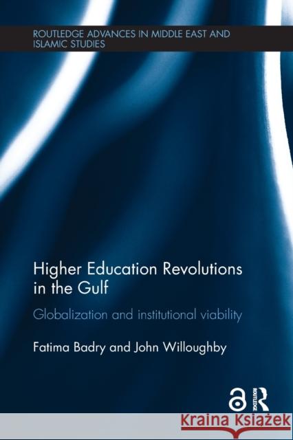 Higher Education Revolutions in the Gulf: Globalization and Institutional Viability Fatima Badry John Willoughby 9780367866983