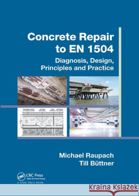 Concrete Repair to En 1504: Diagnosis, Design, Principles and Practice Michael Raupach Till Buttner 9780367867140 CRC Press