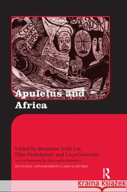 Apuleius and Africa Benjamin Todd Lee Ellen Finkelpearl Luca Graverini 9780367867157 Routledge