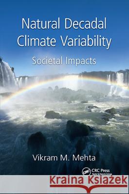 Natural Decadal Climate Variability: Societal Impacts Vikram M. Mehta 9780367867317 CRC Press