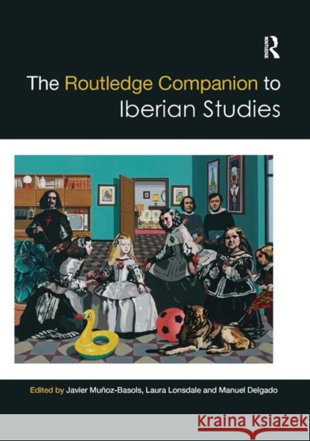 The Routledge Companion to Iberian Studies Javier Munoz-Basols Laura Lonsdale Manuel Delgado 9780367867386 Routledge
