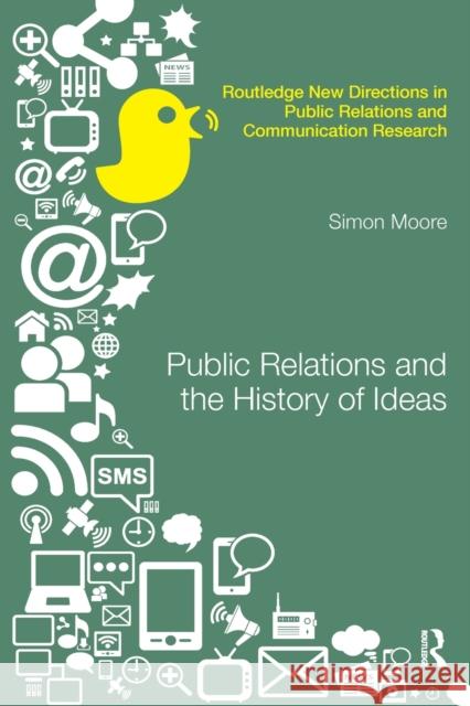Public Relations and the History of Ideas Simon Moore 9780367867416 Routledge