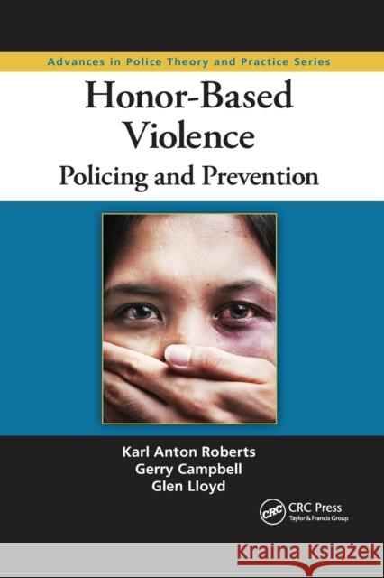 Honor-Based Violence: Policing and Prevention Karl Anton Roberts Gerry Campbell Glen Lloyd 9780367867430