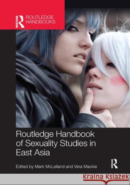 Routledge Handbook of Sexuality Studies in East Asia Mark McLelland Vera MacKie 9780367867447