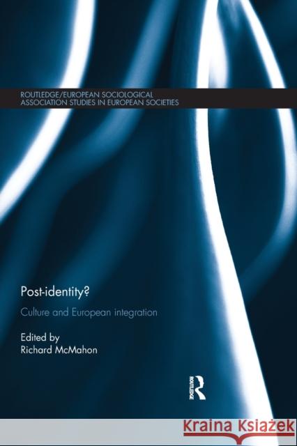 Post-Identity?: Culture and European Integration Richard McMahon 9780367867508 Routledge