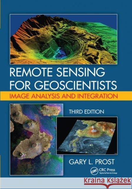 Remote Sensing for Geoscientists: Image Analysis and Integration, Third Edition Gary L. Prost 9780367867577 CRC Press