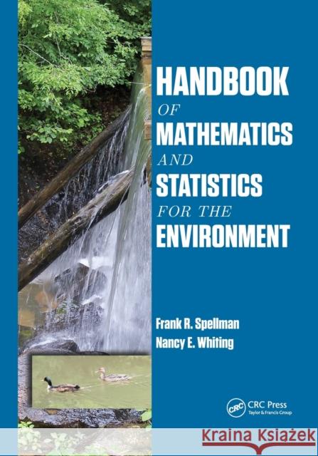 Handbook of Mathematics and Statistics for the Environment Frank R. Spellman Nancy E. Whiting 9780367868130 CRC Press