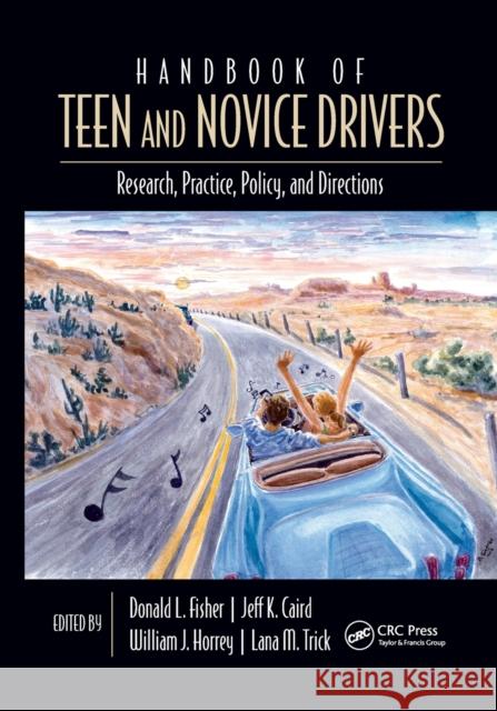 Handbook of Teen and Novice Drivers: Research, Practice, Policy, and Directions Donald L. Fisher Jeff Caird William Horrey 9780367868154