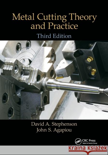 Metal Cutting Theory and Practice David A. Stephenson John S. Agapiou 9780367868192 CRC Press