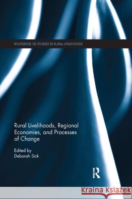 Rural Livelihoods, Regional Economies, and Processes of Change Deborah Sick 9780367868475 Routledge