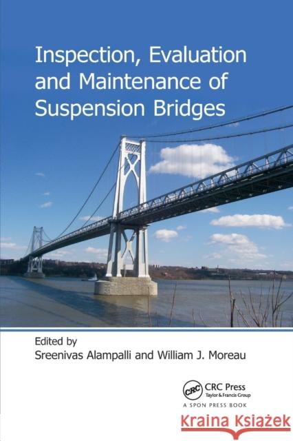 Inspection, Evaluation and Maintenance of Suspension Bridges Sreenivas Alampalli William J. Moreau 9780367868529 CRC Press