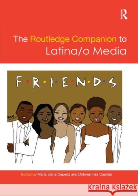 The Routledge Companion to Latina/O Media Maria Cepeda Dolores Ines Casillas 9780367868789 Routledge