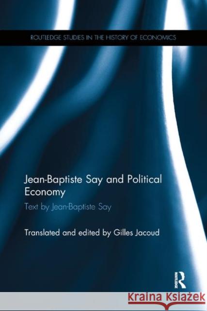 Jean-Baptiste Say and Political Economy Jean-Baptiste Say Gilles Jacoud 9780367869083 Routledge