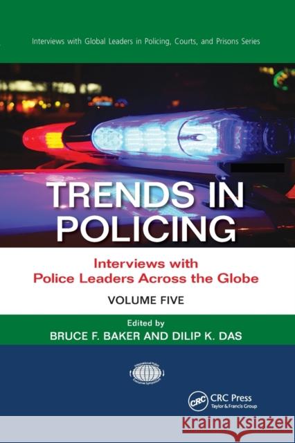 Trends in Policing: Interviews with Police Leaders Across the Globe, Volume Five Bruce F. Baker Dilip K. Das 9780367869212 CRC Press