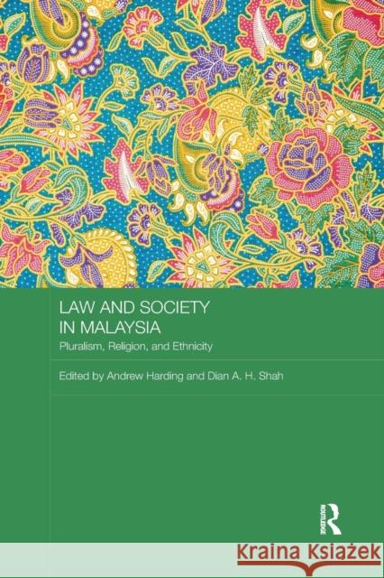 Law and Society in Malaysia: Pluralism, Religion and Ethnicity Andrew Harding Dian A. H. Shah 9780367869717 Routledge