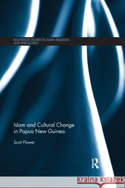 Islam and Cultural Change in Papua New Guinea Scott Flower 9780367869786 Routledge