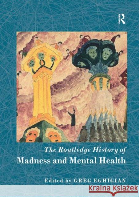 The Routledge History of Madness and Mental Health Greg Eghigian 9780367869960 Routledge