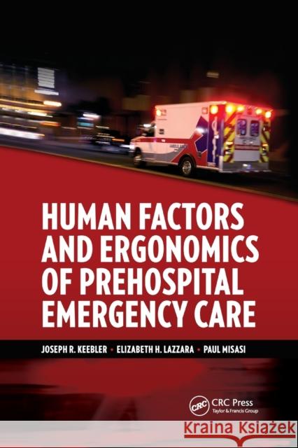 Human Factors and Ergonomics of Prehospital Emergency Care Joseph R. Keebler Elizabeth H. Lazzara Paul Misasi 9780367870119