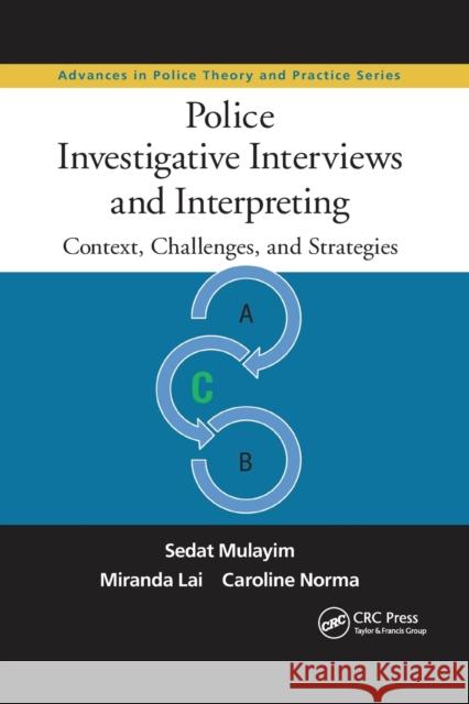 Police Investigative Interviews and Interpreting: Context, Challenges, and Strategies Sedat Mulayim Miranda Lai Caroline Norma 9780367870126 CRC Press