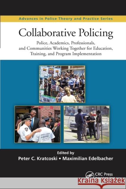 Collaborative Policing: Police, Academics, Professionals, and Communities Working Together for Education, Training, and Program Implementation Peter C. Kratcoski Maximilian Edelbacher 9780367870416 CRC Press