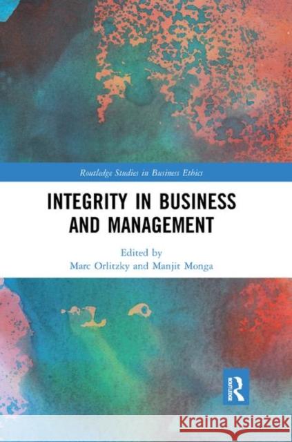 Integrity in Business and Management Marc Orlitzky Manjit Monga 9780367870782 Routledge