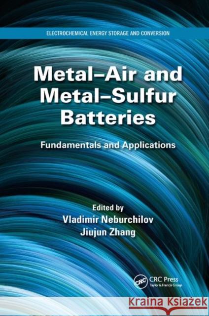 Metal-Air and Metal-Sulfur Batteries: Fundamentals and Applications Vladimir Neburchilov Jiujun Zhang 9780367870850 CRC Press