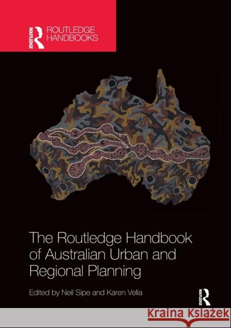 The Routledge Handbook of Australian Urban and Regional Planning Neil Sipe Karen Vella 9780367870942