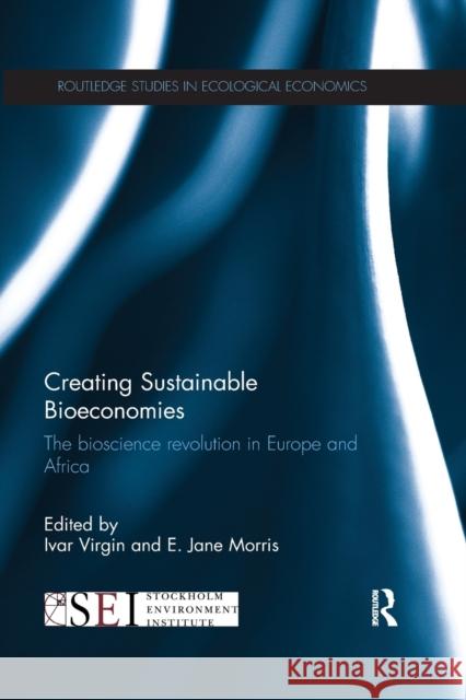 Creating Sustainable Bioeconomies: The bioscience revolution in Europe and Africa Virgin, Ivar 9780367870973 Routledge